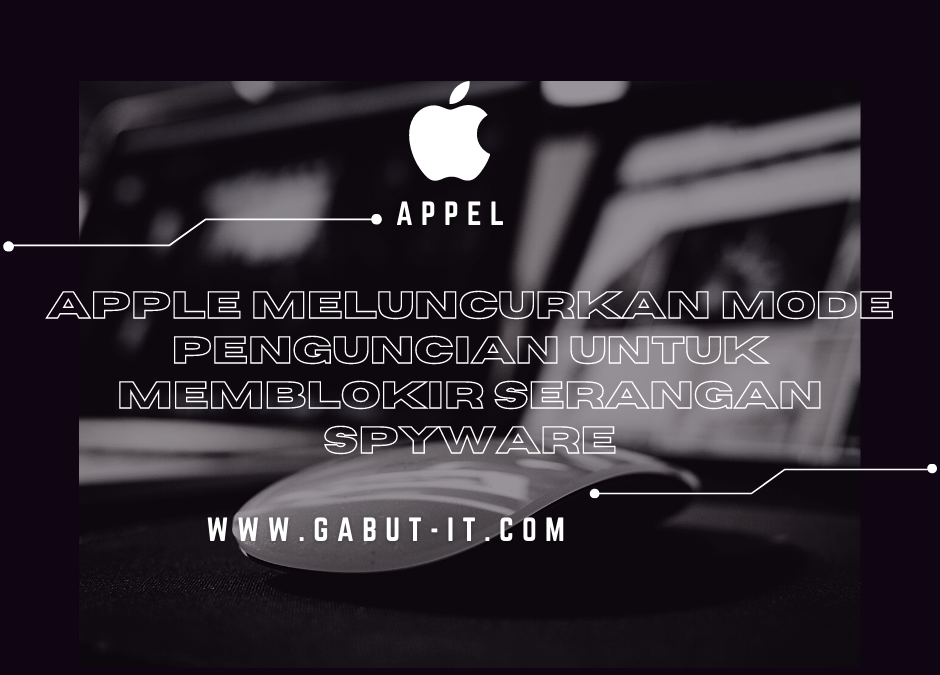 Apple meluncurkan Mode Penguncian untuk memblokir serangan spyware