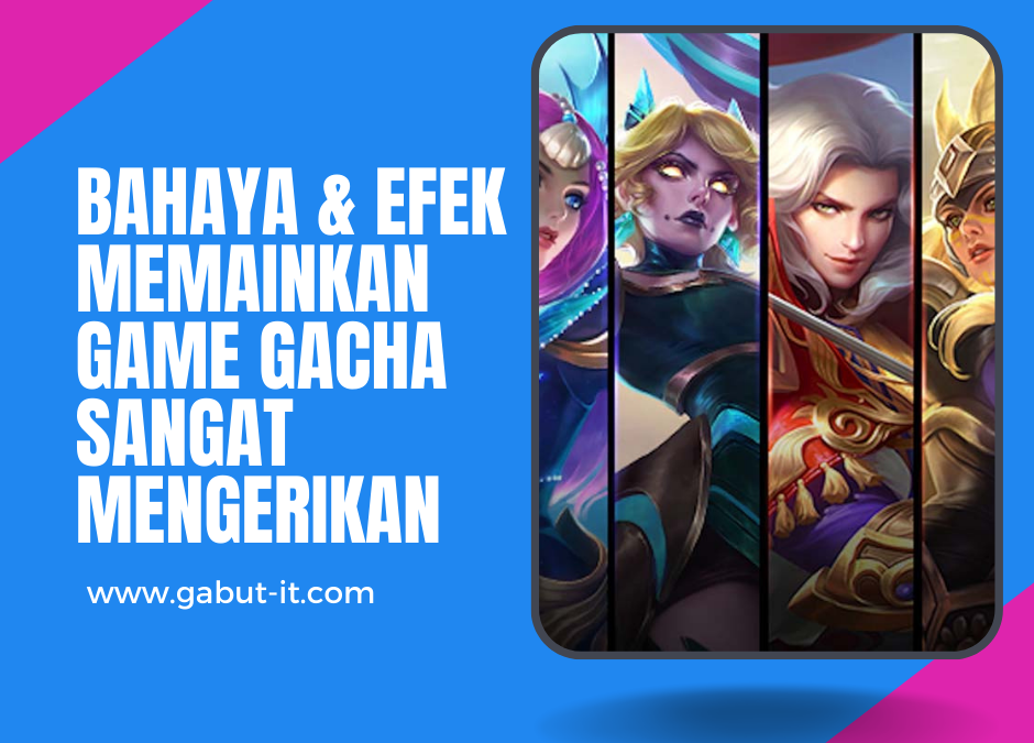 Bahaya & efek memainkan Game Gacha sangat Mengerikan