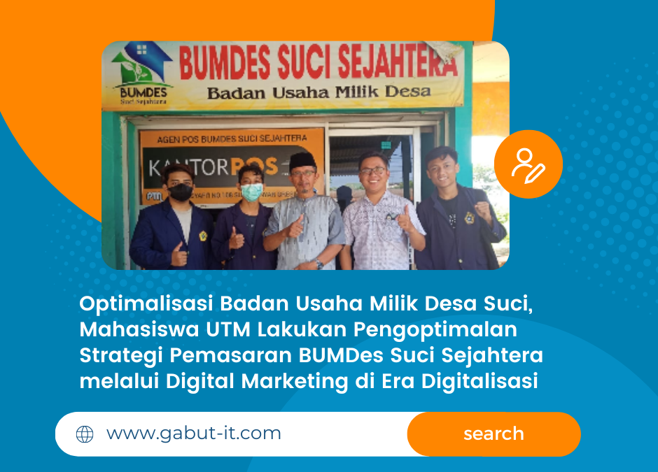 Optimalisasi Badan Usaha Milik Desa Suci, Mahasiswa UTM Lakukan Pengoptimalan Strategi Pemasaran BUMDes Suci Sejahtera melalui Digital Marketing di Era Digitalisasi