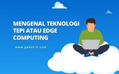 Mengenal Teknologi Tepi atau Edge Computing