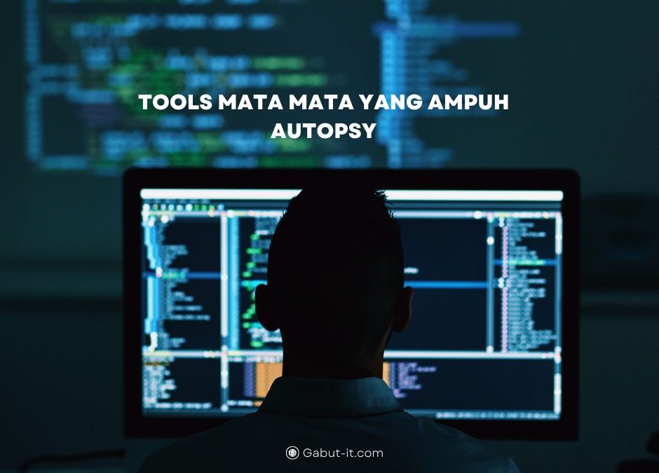 Tools mata mata yang ampuh “Autopsy”