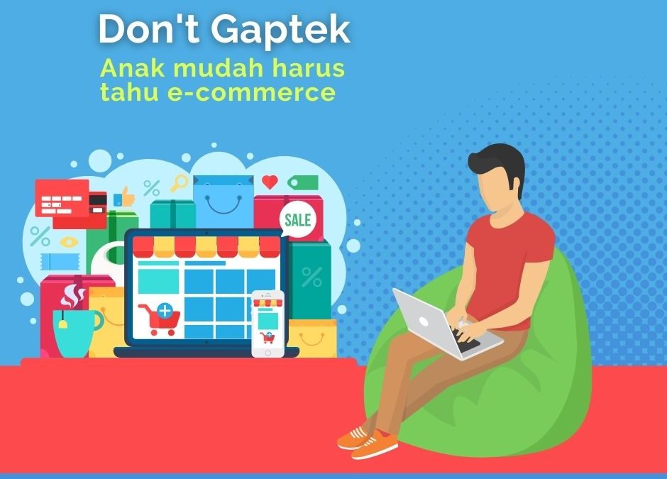 Anak muda harus tahu e-commerce “don’t gaptek”