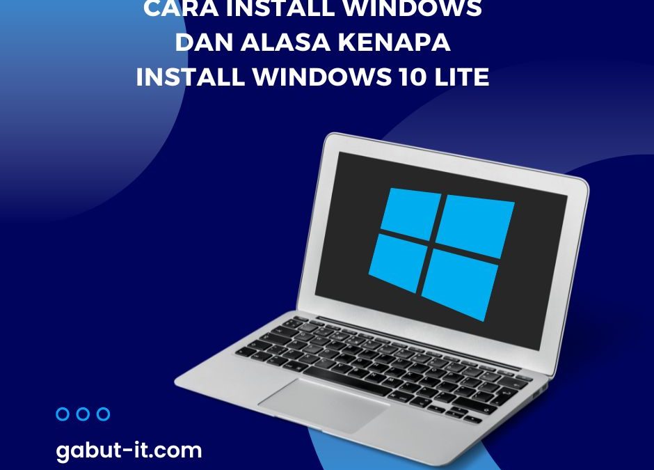 Cara install windows dan alasa kenapa install windows 10 lite