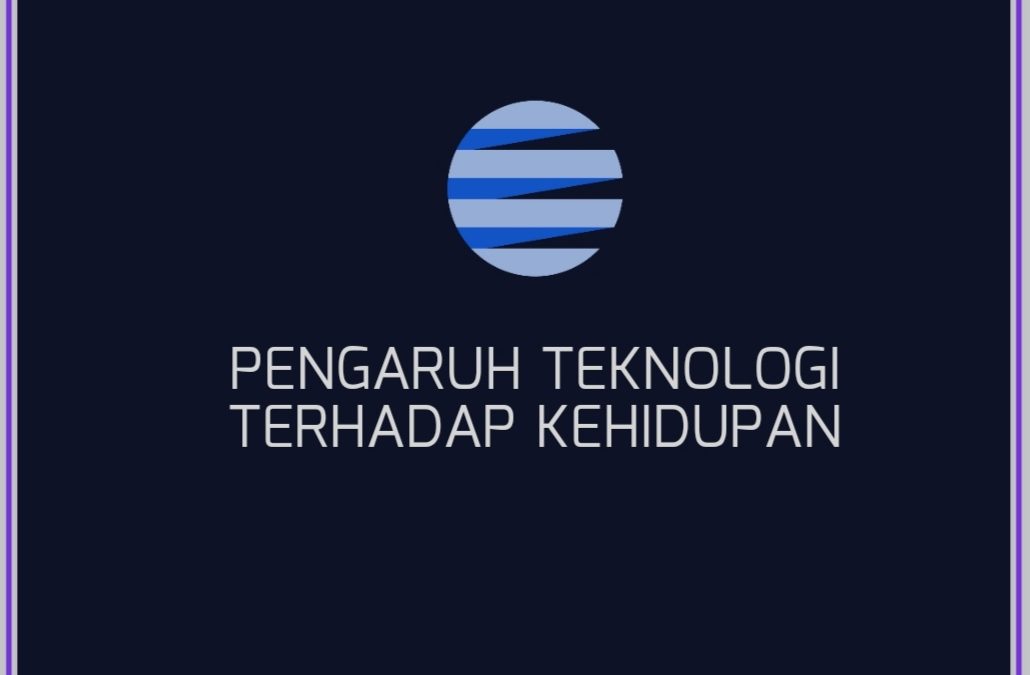 PENGARUH TEKNOLOGI TERHADAP KEHIDUPAN