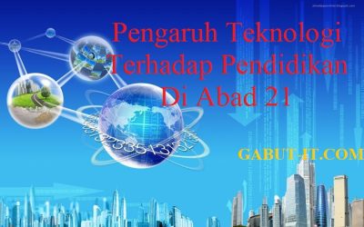PENGARUH TEKNOLOGI TERHADAP PENDIDIKAN DI ABAD 21