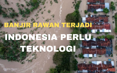 BANJIR RAWAN TERJADI, INDONESIA PERLU PERAN TEKNOLOGI 
