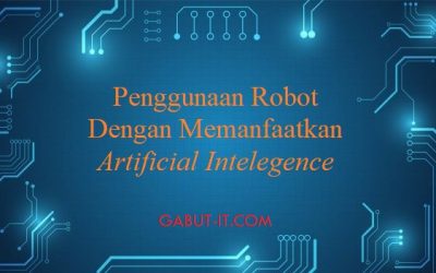 PENGGUNAAN ROBOT DENGAN MEMANFAATKAN ARTIFICIAL INTELEGENCE