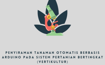 PENYIRAMAN TANAMAN OTOMATIS BERBASIS ARDUINO PADA SISTEM PERTANIAN BERTINGKAT (VERTIKULTUR) by Re Tegar Samudra