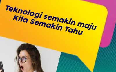 Teknologi Semakin Maju, Kita Semakin Tahu By : Nita Fauziyah