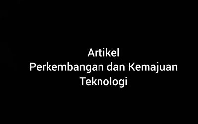 Perkembangan dan Kemajuaan Teknologi by Shakila Muannisa