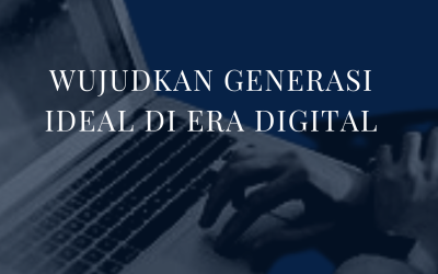 “WUJUDKAN GENERASI IDEAL DI ERA DIGITAL” by Berlian afilia damayanti