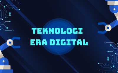 TEKNOLOGI DI ERA DIGITAL: PERKEMBANGAN DAN PENGARUHNYA