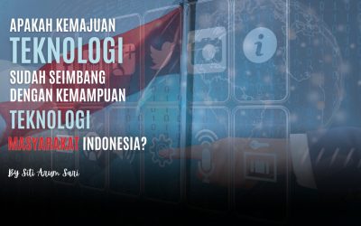 Apakah Kemajuan Teknologi Sudah Seimbang dengan  Kemampuan Teknologi Masyarakat Indonesia? 
