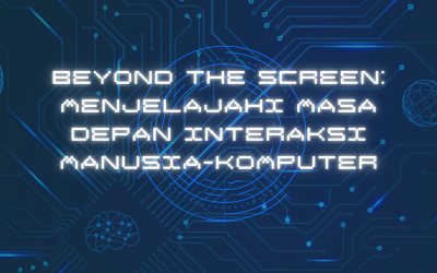 Beyond the Screen: Menjelajahi Masa Depan Interaksi Manusia-Komputer