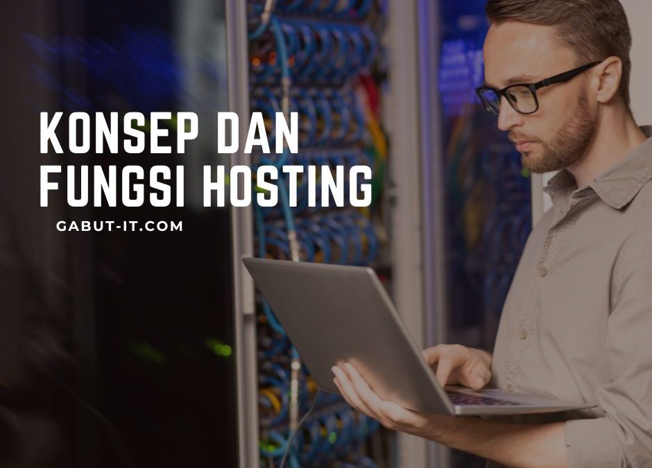Memahami Hosting: Penjelasan Mendetail tentang Konsep dan Fungsi Hosting