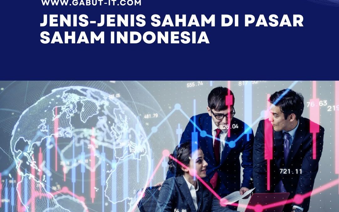 Jenis-jenis Saham di Pasar Saham Indonesia: Panduan untuk Investor