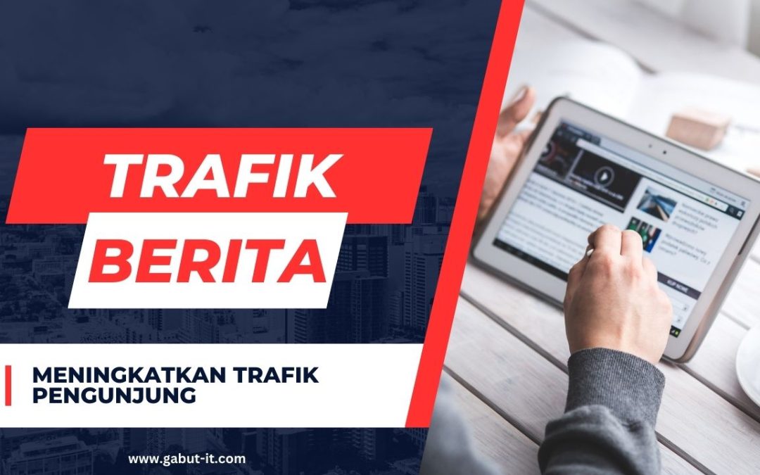 Meningkatkan Trafik Pengunjung: Tips Efektif untuk Portal Berita Anda