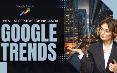 Menggunakan Google Trends untuk Menilai Reputasi Bisnis Anda di Google