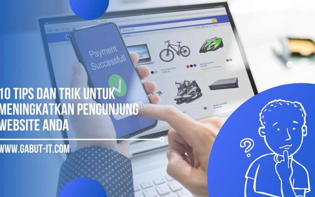 10 Tips dan Trik untuk Meningkatkan Pengunjung Website Anda